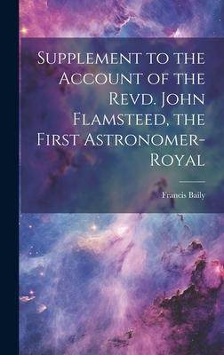 [预订]Supplement to the Account of the Revd. John Flamsteed, the First Astronomer-Royal 9781020859786