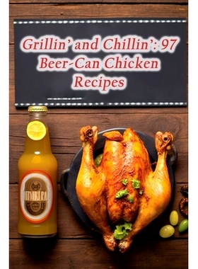 预订 Grillin’ and Chillin’: 97 Beer-Can Chicken Recipes: 9798859830947