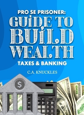 预订 Pro Se Prisoner Guide to Build Wealth Taxes & Banking: 9781952159466