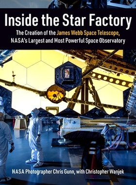 预订 Inside the Star Factory: The Creation of the James Webb Space Telescope, NASA’s Largest and Most Powerful Space Ob
