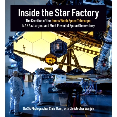 预订 Inside the Star Factory: The Creation of the James Webb Space Telescope, NASA’s Largest and Most Powerful Space Ob