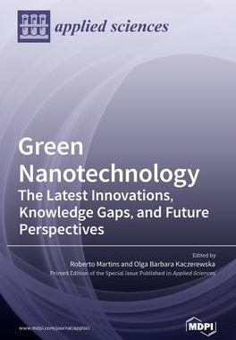 [预订]Green Nanotechnology: The Latest Innovations, Knowledge Gaps, and Future Perspectives 9783036520094