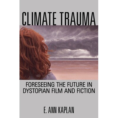 预订 Climate Trauma: Foreseeing the Future in Dystopian Film and Fiction 气候创伤：电影与小说反乌托邦之预见未来（平装）: