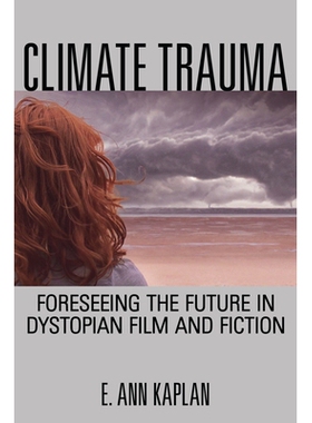 预订 Climate Trauma: Foreseeing the Future in Dystopian Film and Fiction 气候创伤：电影与小说反乌托邦之预见未来（平装）:
