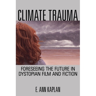 预订 Climate Trauma: Foreseeing the Future in Dystopian Film and Fiction 气候创伤:电影与小说反乌托邦之预见未来(平装):