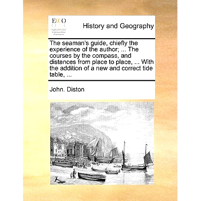 预订 The Seaman’s Guide, Chiefly the Experience of the Author; ... the Courses by the Compass, and Distances from Place