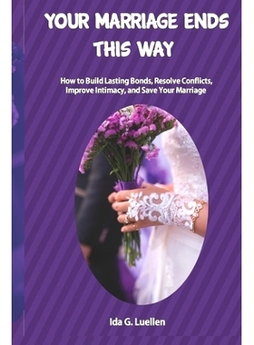 预订 Your Marriage Ends this Way: How to Build Lasting Bonds, Resolve Conflicts, Improve Intimacy, and Save Your Marriag