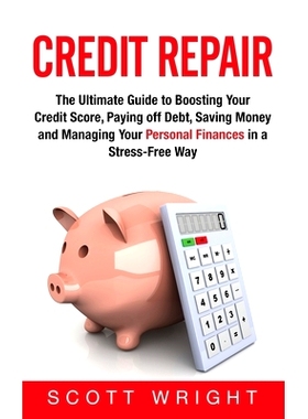 预订 Credit Repair: The Ultimate Guide to Boosting Your Credit Score, Paying off Debt, Saving Money and Managing Your Pe