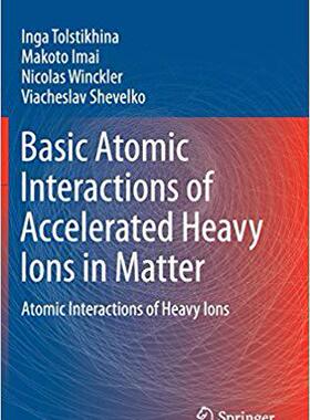 【预售】Basic Atomic Interactions of Accelerated Heavy Ions in Matter