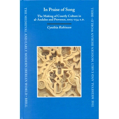 预订 In Praise of Song: The Making of Courtly Culture in al-Andalus and Provence, 1005-1134 A.D. 歌颂：公元 1005-1134 年