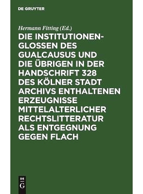 预订 Die Institutionenglossen des Gualcausus und die übrigen in der Handschrift 328 des Kölner Stadt Archivs enthalten
