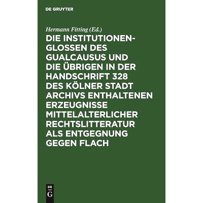 预订 Die Institutionenglossen des Gualcausus und die übrigen in der Handschrift 328 des Kölner Stadt Archivs enthalten