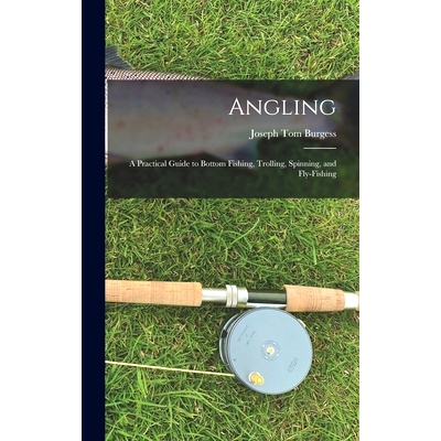 预订 Angling: a Practical Guide to Bottom Fishing, Trolling, Spinning, and Fly-fishing: 9781013886539