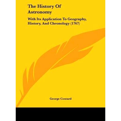 预订 The History of Astronomy: With Its Application to Geography, History, and Chronology (1767): 9781162033464