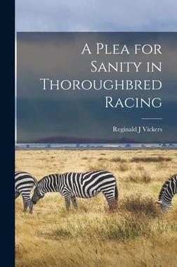 [预订]A Plea for Sanity in Thoroughbred Racing 9781013936883