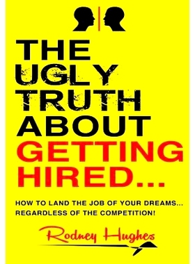 预订 The Ugly Truth about Getting Hired: How to Land the Job of Your Dreams... Regardless of the Competition!: 978069299