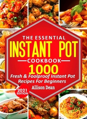预订 The Essential Instant Pot Cookbook: 1000 Fresh & Foolproof Instant Pot Recipes For Beginners
