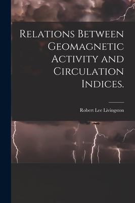 [预订]Relations Between Geomagnetic Activity and Circulation Indices. 9781014820662