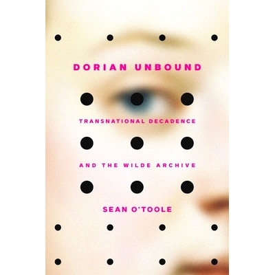 预订 Dorian Unbound: Transnational Decadence and the Wilde Archive 不受束缚的多利安：跨国颓废与王尔德档案: 9781421446530