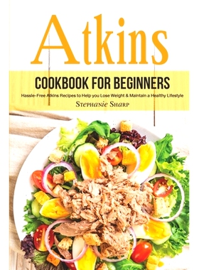 预订 Atkins Cookbook for Beginners: Hassle-Free Atkins Recipes to Help you Lose Weight & Maintain a Healthy Lifestyle: 9