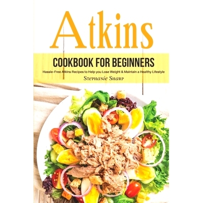 预订 Atkins Cookbook for Beginners: Hassle-Free Atkins Recipes to Help you Lose Weight & Maintain a Healthy Lifestyle: 9