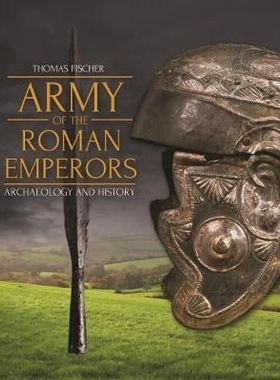 预订 Army of the Roman Emperors: Archaeology and History 罗马皇帝的军队：考古学和历史: 9781789251845
