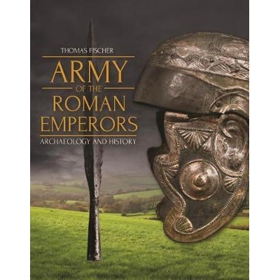 预订 Army of the Roman Emperors: Archaeology and History 罗马皇帝的军队：考古学和历史: 9781789251845