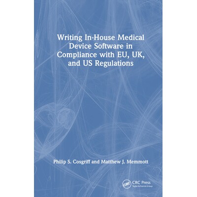 预订 Writing In-House Medical Device Software in Compliance with EU, UK, and US Regulations 编写符合欧盟、英国与美国法规