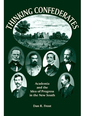 预订 Thinking Confederates: Academia and the Idea of Progress in the New South: 9781572337312