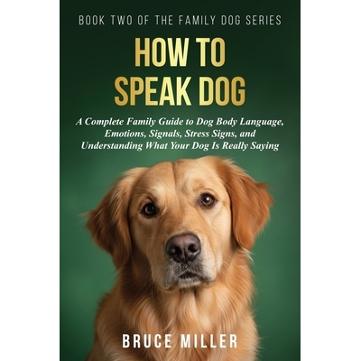 预订 How to Speak Dog: A Complete Family Guide to Dog Body Language, Emotions, Signals, Stress Signs, and Understanding