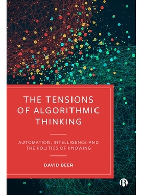 预订 The Tensions of Algorithmic Thinking: Automation, Intelligence and the Politics of Knowing 算法思维的张力：自动化、