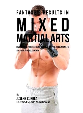 预订 Fantastic Results in Mixed Martial Arts: Maximizing on Your Resting Metabolic Rate’s Power to Eliminate Fat and Sp