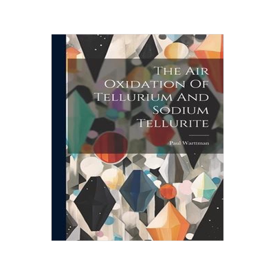 [预订]The Air Oxidation Of Tellurium And Sodium Tellurite 9781020414947