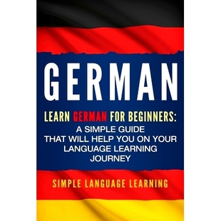 预订 German: Learn German for Beginners: A Simple Guide that Will Help You on Your Language Learning Journey: 9781950924