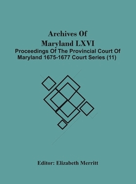 预订 Archives Of Maryland Lxvi; Proceedings Of The Provincial Court Of Maryland 1675-1677 Court Series (11): 97893544858