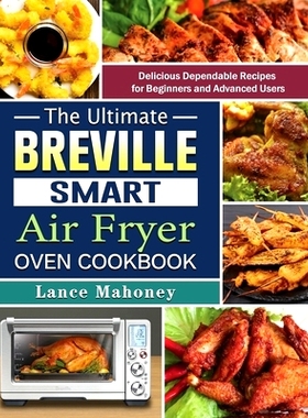 预订 The Ultimate Breville Smart Air Fryer Oven Cookbook: Delicious Dependable Recipes for Beginners and Advanced Users