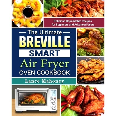 预订 The Ultimate Breville Smart Air Fryer Oven Cookbook: Delicious Dependable Recipes for Beginners and Advanced Users