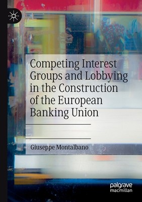 【预订】Competing Interest Groups and Lobbying in the Construction of the European Banking Union 9783030654276