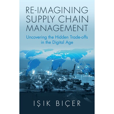 预订 Re-Imagining Supply Chain Management: Uncovering the Hidden Trade-offs in the Digital Age 重新构想供应链管理：揭示