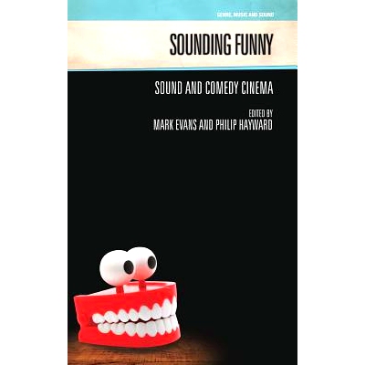 预订 Sounding Funny: Sound and Comedy Cinema: Sound and Comedy Cinema 听起来有趣：声音与喜剧电影（丛书）: 9781781790991