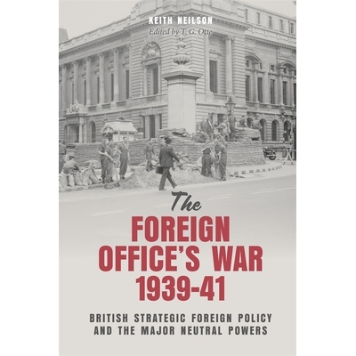 预订 The Foreign Office’s War, 1939-41: British Strategic Foreign Policy and the Major Neutral Powers *的战争，1939-41