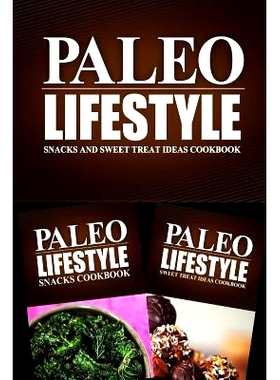 预订 Paleo Lifestyle - Snacks and Sweet Treat Ideas Cookbook: Modern Caveman CookBook for Grain Free, Low Carb, Sugar Fr