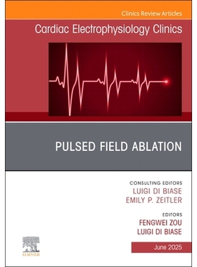 预订 Pulsed Field Ablation, An Issue of Cardiac Electrophysiology Clinics 脉冲场消融，心脏电生理诊所期刊：第17-2卷: 9780