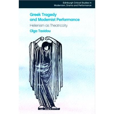 预订 Greek Tragedy and Modernist Performance: Hellenism as Theatricality: 9781474415569