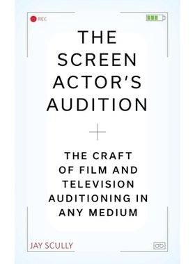 预订 The Screen Actor’s Audition: The Craft of Film & Television Auditioning in Any Medium: 9781493090181