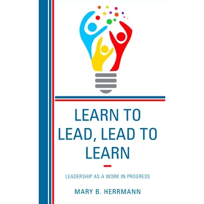 预订 Learn to Lead, Lead to Learn: Leadership as a Work in Progress 学会领导，领导学习：领导作为一项正在进行的工作: 9781