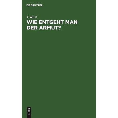 预订 Wie entgeht man der Armut?: Eine Anweisung wie man mit Sicherheit zu einem ehrenhaften Wohlstande gelangen, also si