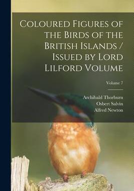 [预订]Coloured Figures of the Birds of the British Islands / Issued by Lord Lilford Volume; Volume 7 9781019336618
