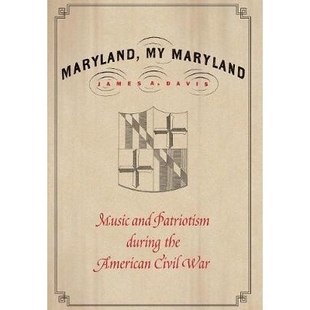 预订 Maryland, My Maryland: Music and Patriotism during the American Civil War 马里兰州,我的马里兰州:美国内战期间的音