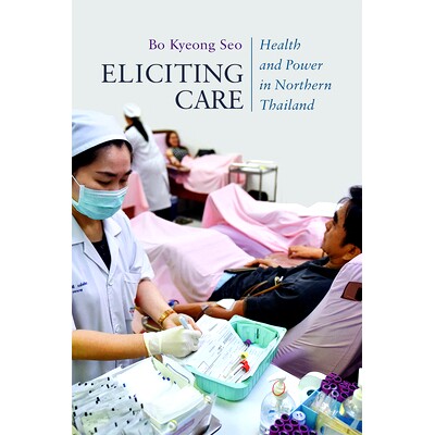 预订 Eliciting Care: Health and Power in Northern Thailand 护理：泰国北部的健康与力量: 9780299326906